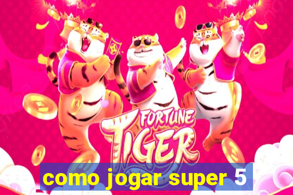 como jogar super 5